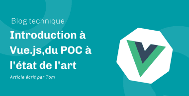 Introduction à Vue.js, partie 3 — du POC à l’état de l’art Introduction à Vue.js, partie 3 — du POC à l’état de l’art