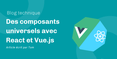 Des composants universels avec React et Vue.js Des composants universels avec React et Vue.js
