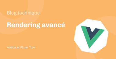 Rendering avancé avec Vue.js Rendering avancé avec Vue.js