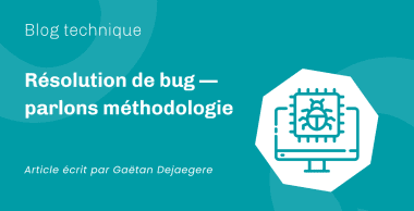 Résolution de bug — parlons méthodologie