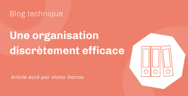 Une organisation discrètement efficace Une organisation discrètement efficace
