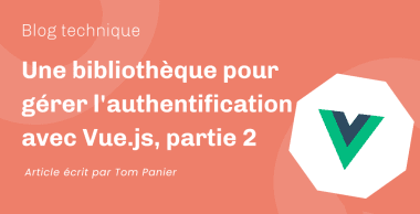Une bibliothèque pour gérer l’authentification avec Vue.js, partie 2 — en route vers HTTP