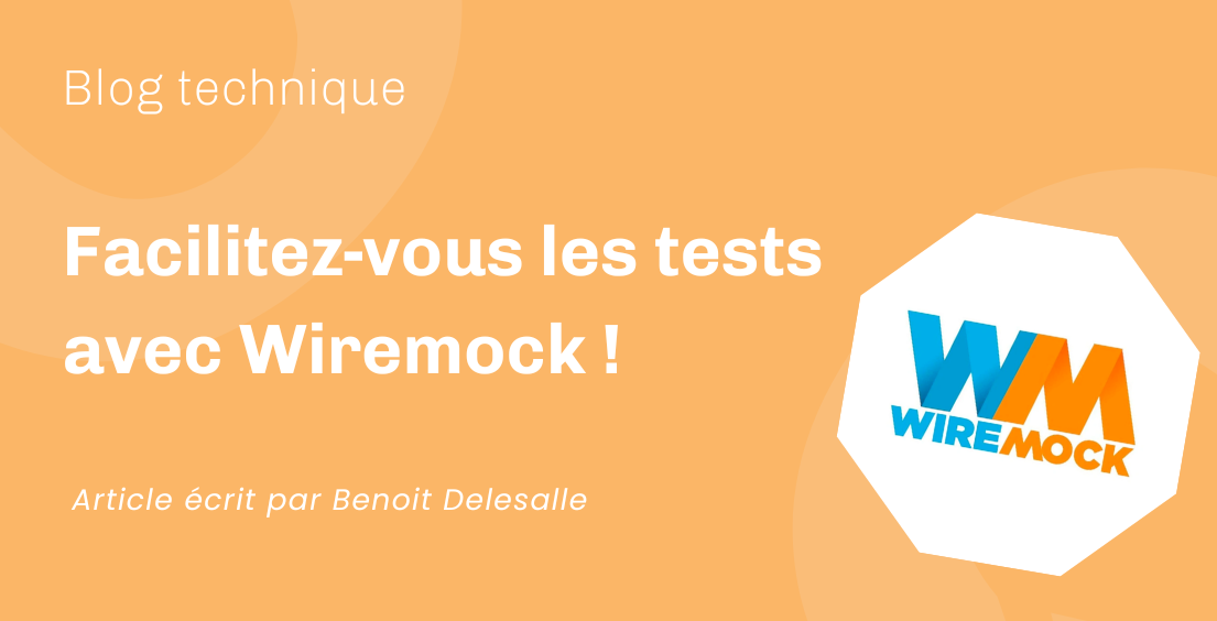 Facilitez-vous les tests avec Wiremock ! - visuel article technique