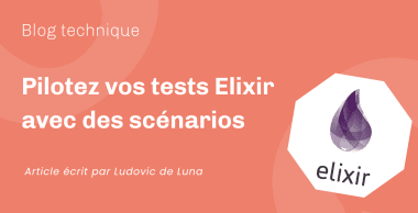 Pilotez vos tests Elixir avec des scénarios