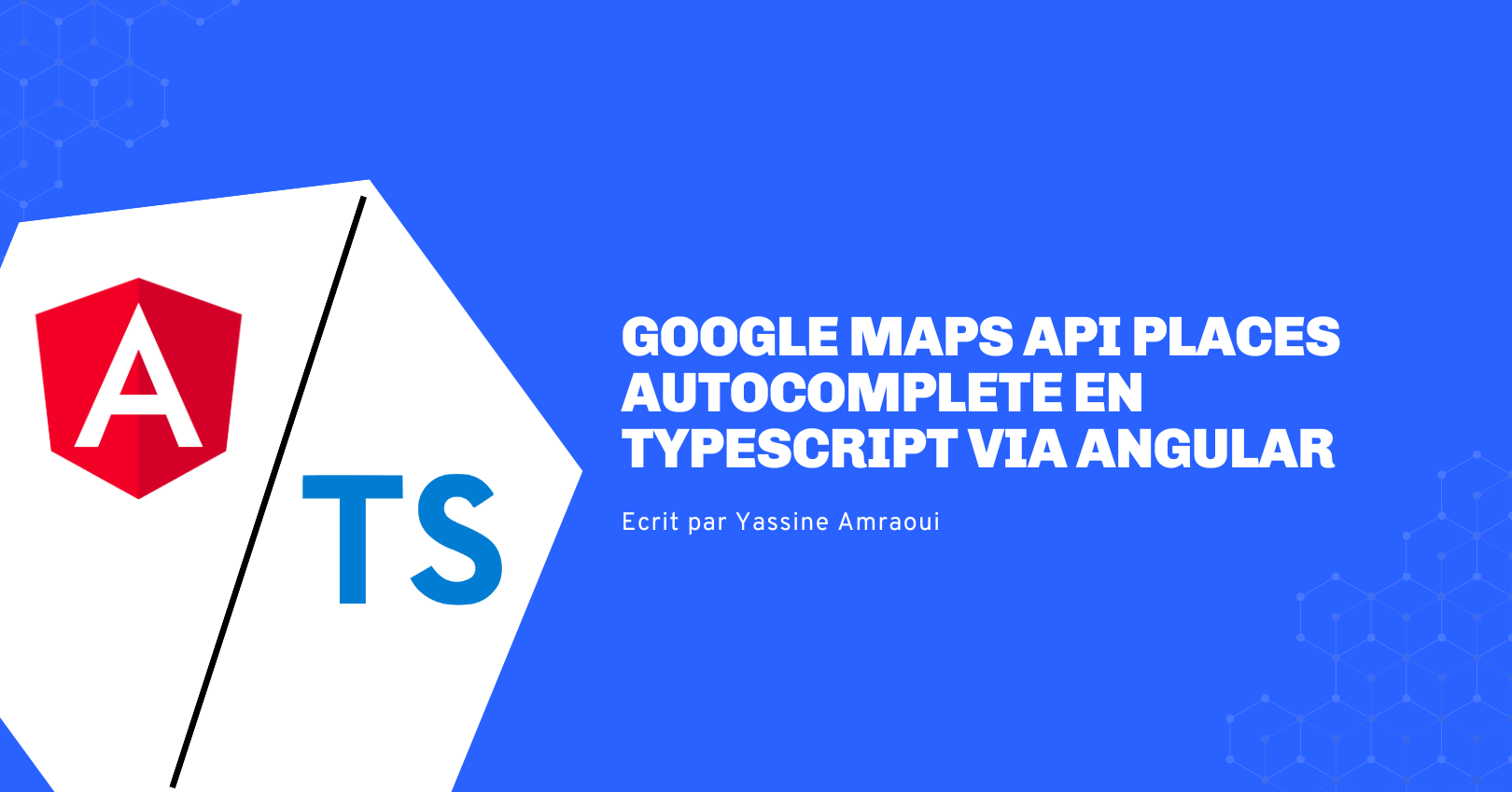 Google maps api places un antocomplete en typescript via angular - bannière article technique