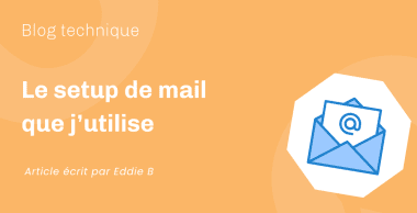 Le setup de mail que j’utilise