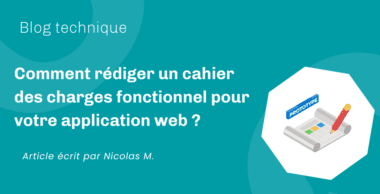 Comment rédiger un cahier des charges fonctionnel pour votre application web ?