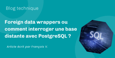 Foreign data wrappers ou comment interroger une base distante avec PostgreSQL ? Foreign data wrappers ou comment interroger une base distante avec PostgreSQL ?