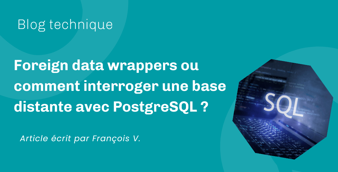 Foreign data wrappers ou comment interroger une base distante avec PostgreSQL