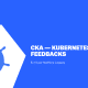 CKA kubernetes feedback