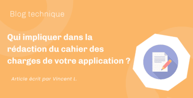 Qui impliquer dans la rédaction du cahier des charges de votre application ?