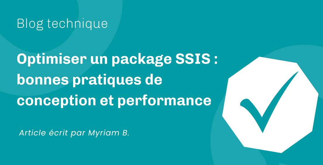 Optimiser un package SSIS : bonnes pratiques de conception et performance