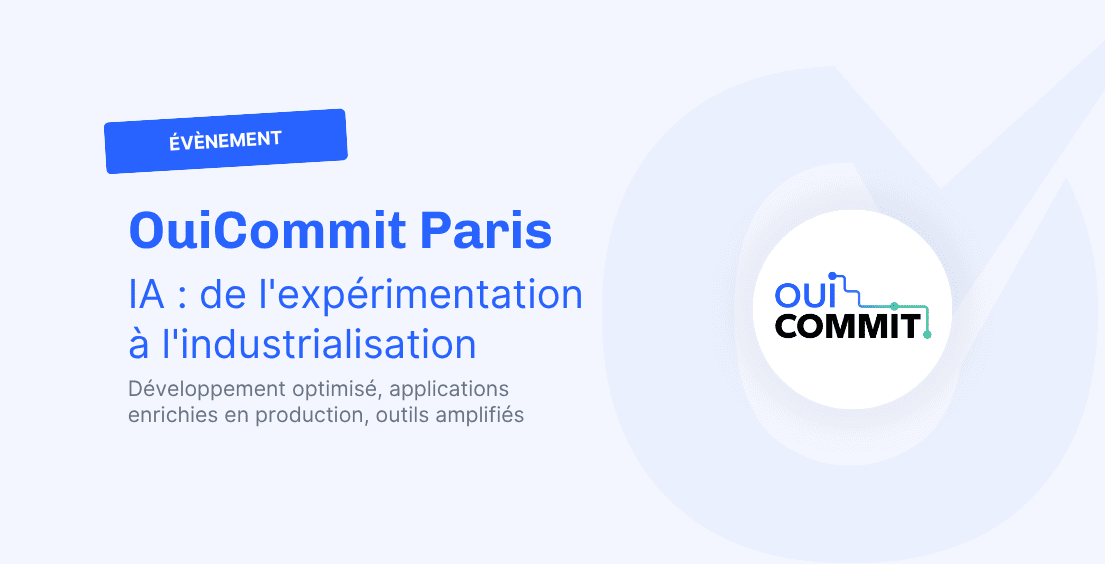 Ouicommit Paris – IA : de l’expérimentation à l’industrialisation Ouicommit Paris – IA : de l’expérimentation à l’industrialisation